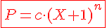 \red \Large \fbox{P=c\cdot(X+1)^n}